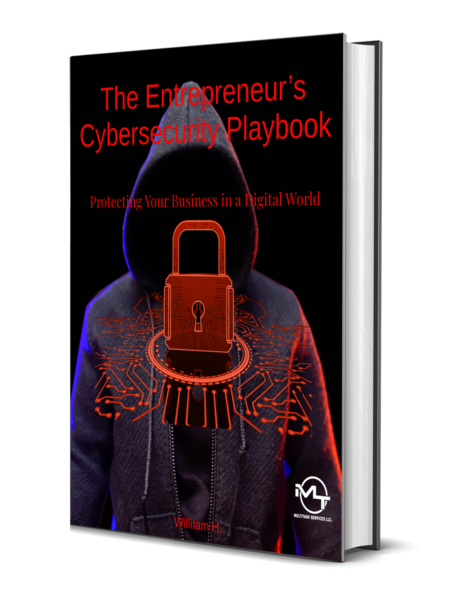 The Entrepreneur’s Cybersecurity Playbook: Protecting Your Business in a Digital World